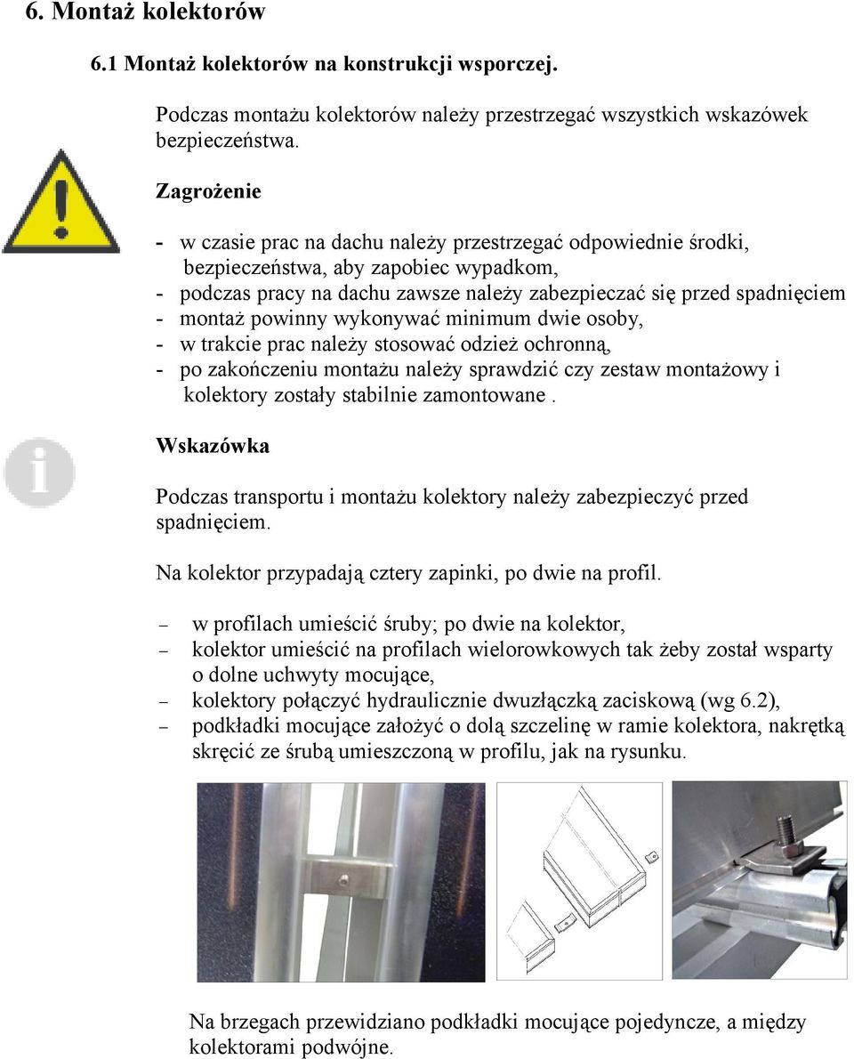 powinny wykonywać minimum dwie osoby, - w trakcie prac należy stosować odzież ochronną, - po zakończeniu montażu należy sprawdzić czy zestaw montażowy i kolektory zostały stabilnie zamontowane.