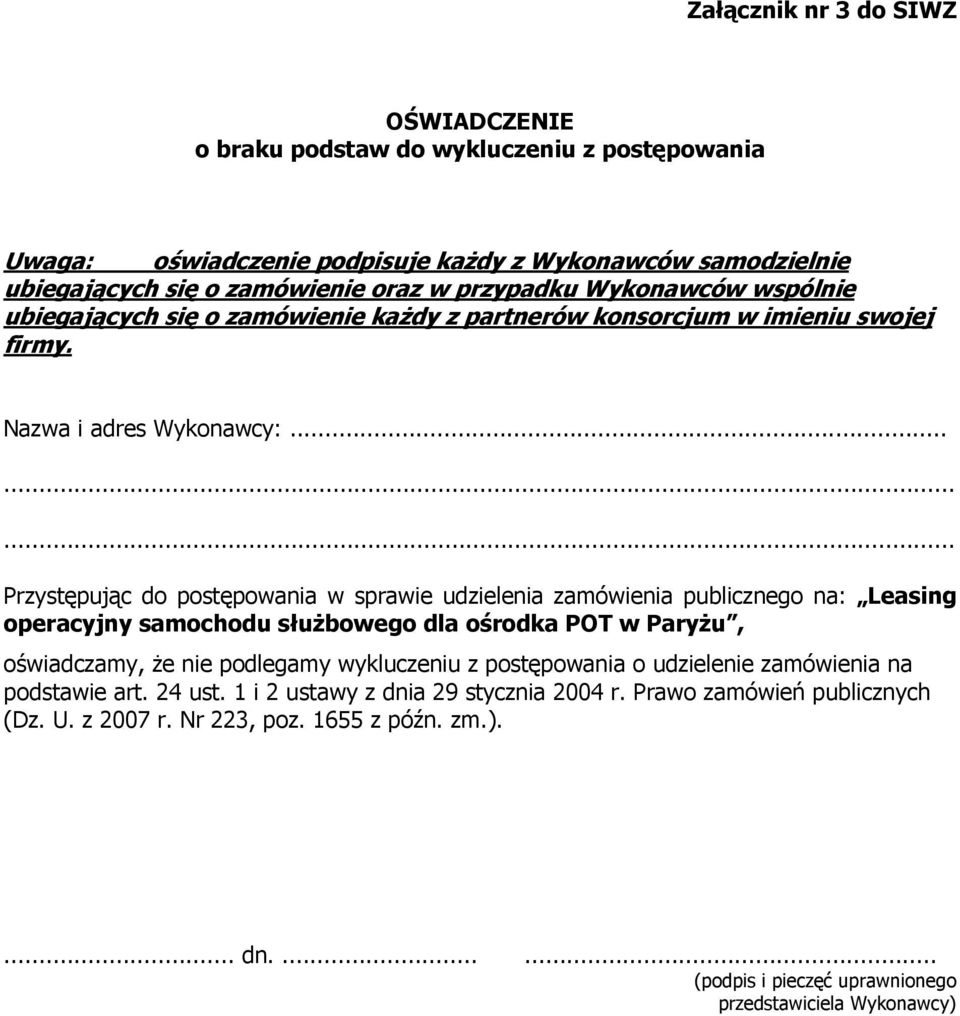 ........ Przystępując do postępowania w sprawie udzielenia zamówienia publicznego na: Leasing operacyjny samochodu służbowego dla ośrodka POT w Paryżu, oświadczamy, że nie podlegamy