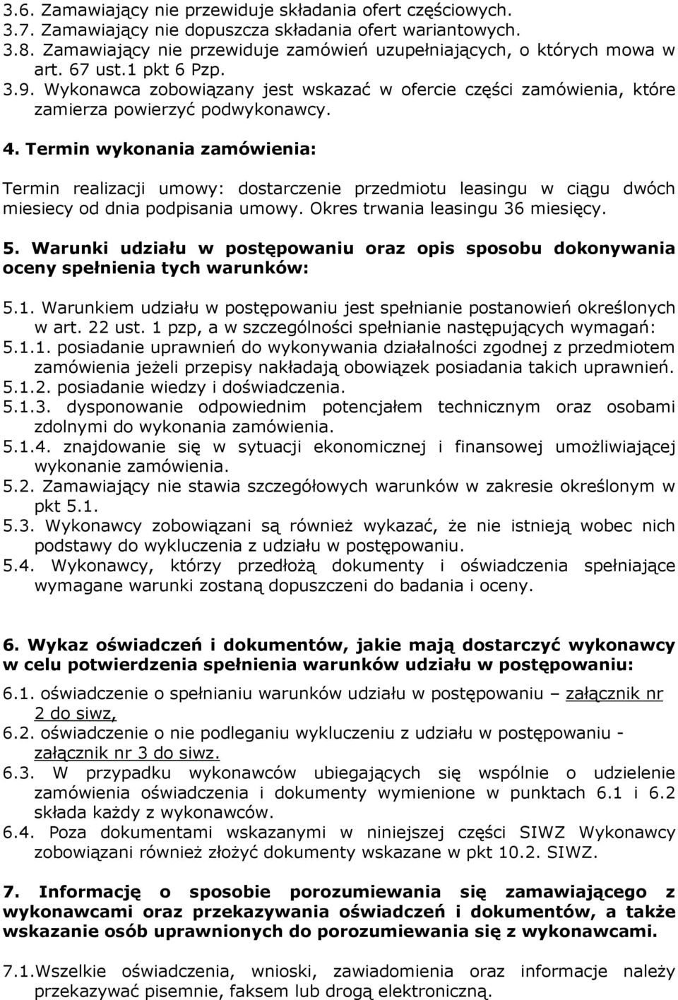 Wykonawca zobowiązany jest wskazać w ofercie części zamówienia, które zamierza powierzyć podwykonawcy. 4.