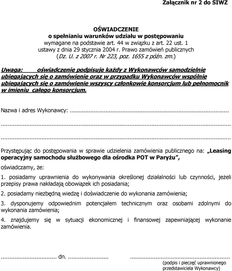 ) Uwaga: oświadczenie podpisuje każdy z Wykonawców samodzielnie ubiegających się o zamówienie oraz w przypadku Wykonawców wspólnie ubiegających się o zamówienie wszyscy członkowie konsorcjum lub