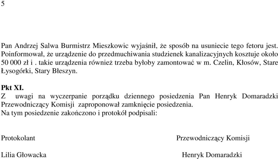 takie urządzenia również trzeba byłoby zamontować w m. Czelin, Kłosów, Stare Łysogórki, Stary Błeszyn. Pkt XI.