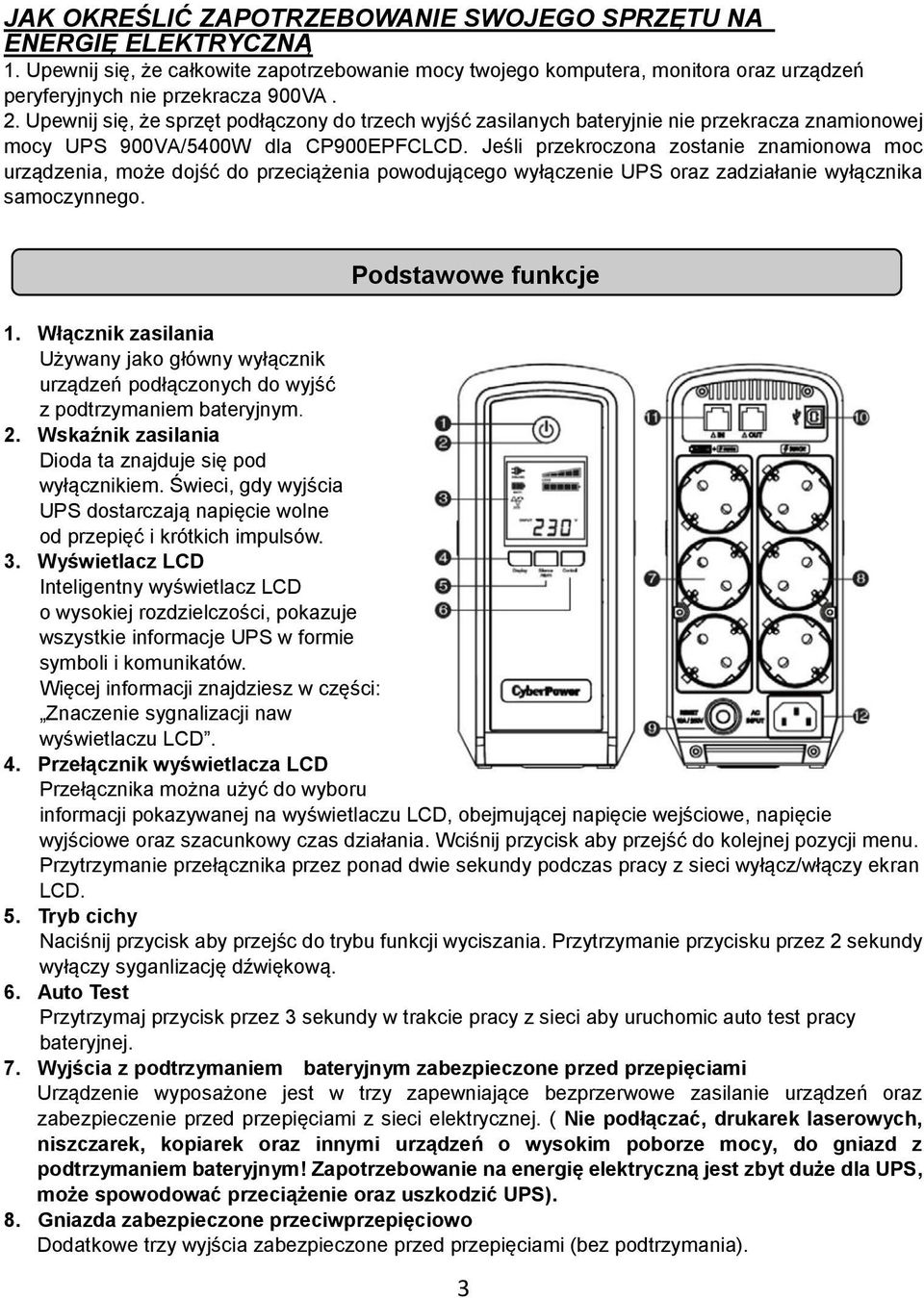 Jeśli przekroczona zostanie znamionowa moc urządzenia, może dojść do przeciążenia powodującego wyłączenie UPS oraz zadziałanie wyłącznika samoczynnego. Podstawowe funkcje 1.