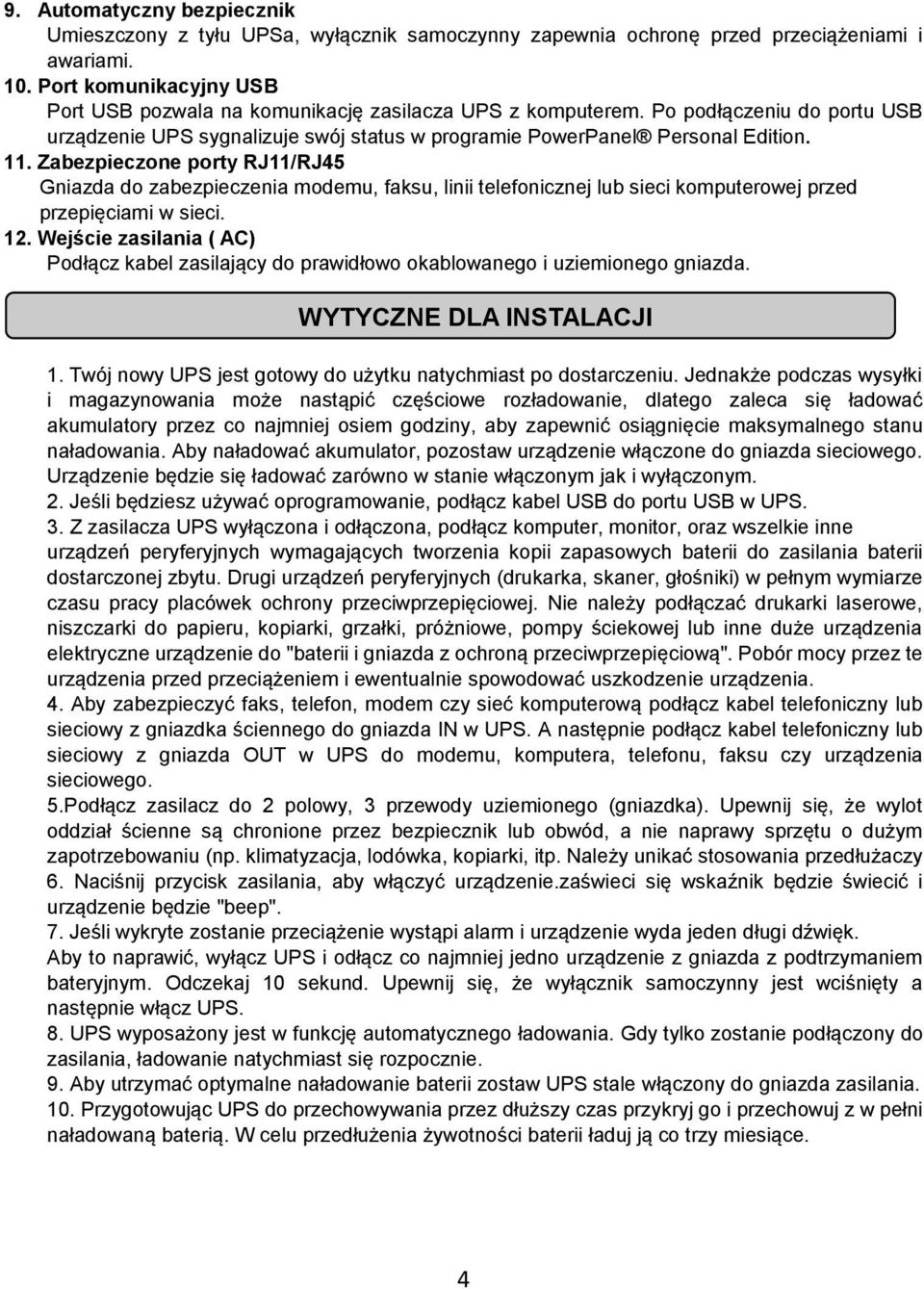 Zabezpieczone porty RJ11/RJ45 Gniazda do zabezpieczenia modemu, faksu, linii telefonicznej lub sieci komputerowej przed przepięciami w sieci. 12.