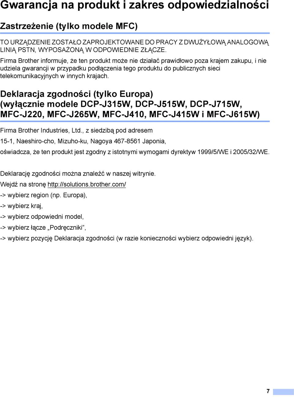 krajach. Deklaracja zgodności (tylko Europa) (wyłącznie modele DCP-J315W, DCP-J515W, DCP-J715W, MFC-J220, MFC-J265W, MFC-J410, MFC-J415W i MFC-J615W) 1 Firma Brother Industries, Ltd.