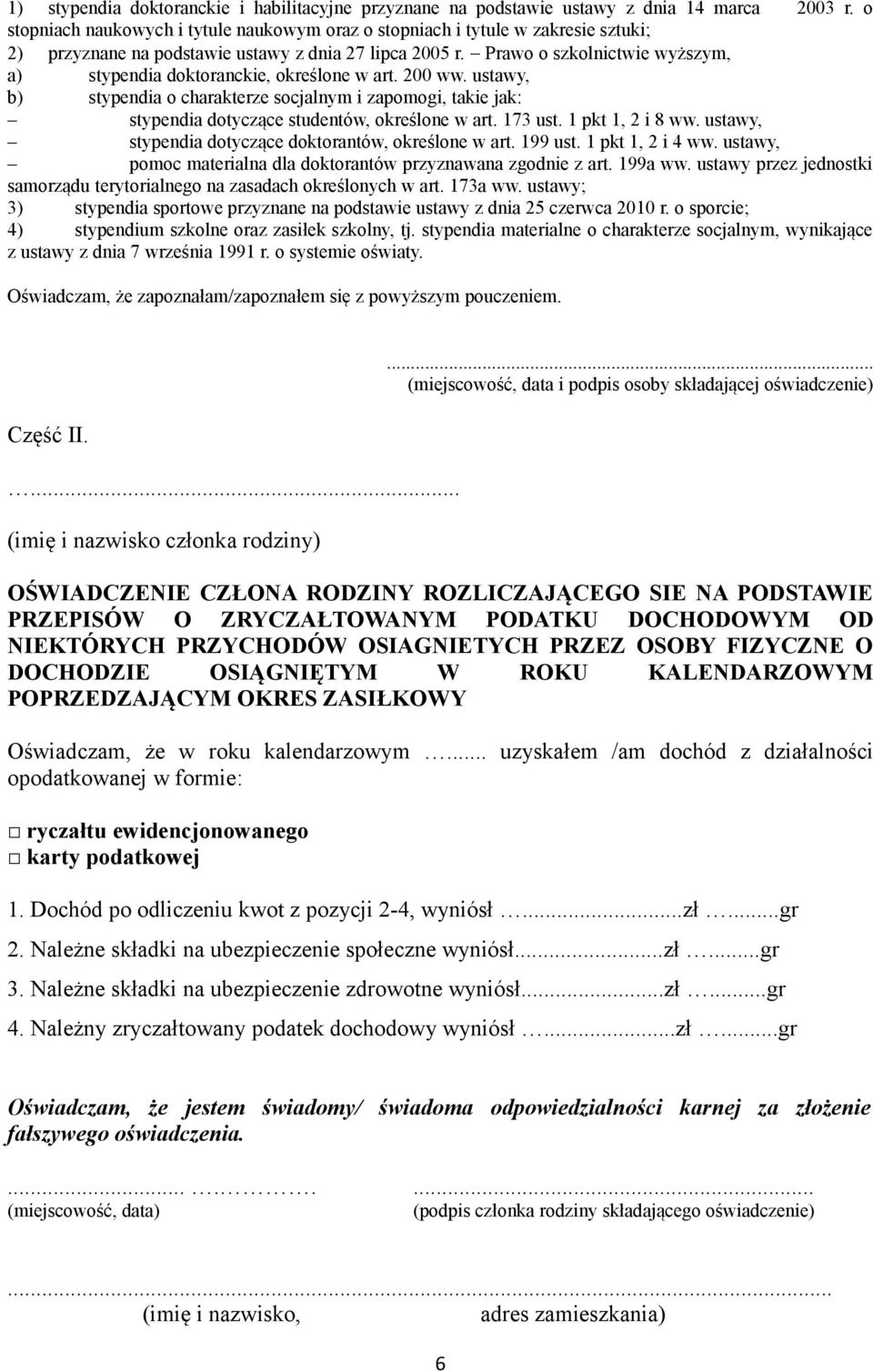 Prawo o szkolnictwie wyższym, a) stypendia doktoranckie, określone w art. 200 ww. ustawy, b) stypendia o charakterze socjalnym i zapomogi, takie jak: stypendia dotyczące studentów, określone w art.