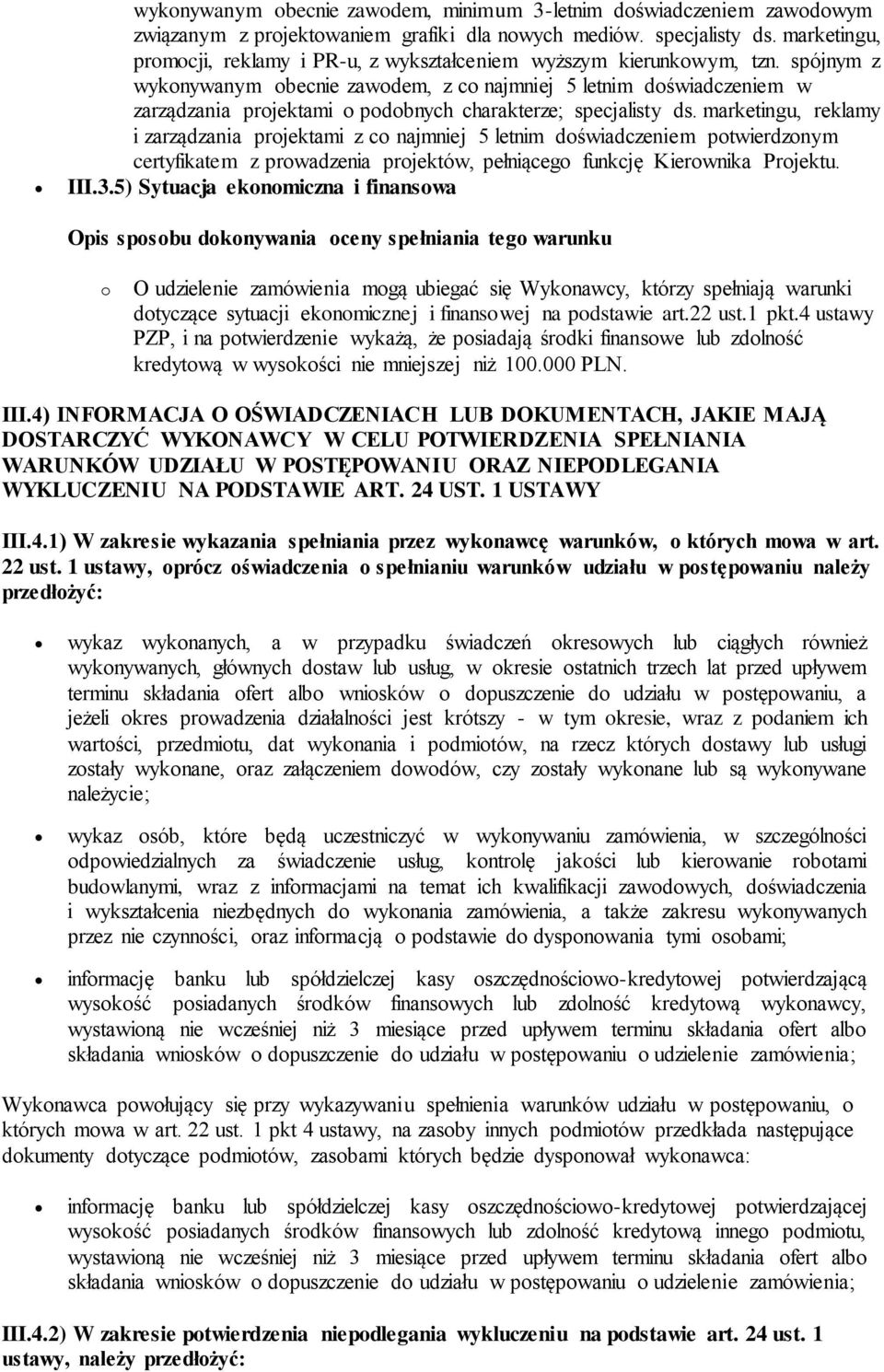 spójnym z wykonywanym obecnie zawodem, z co najmniej 5 letnim doświadczeniem w zarządzania projektami o podobnych charakterze; specjalisty ds.