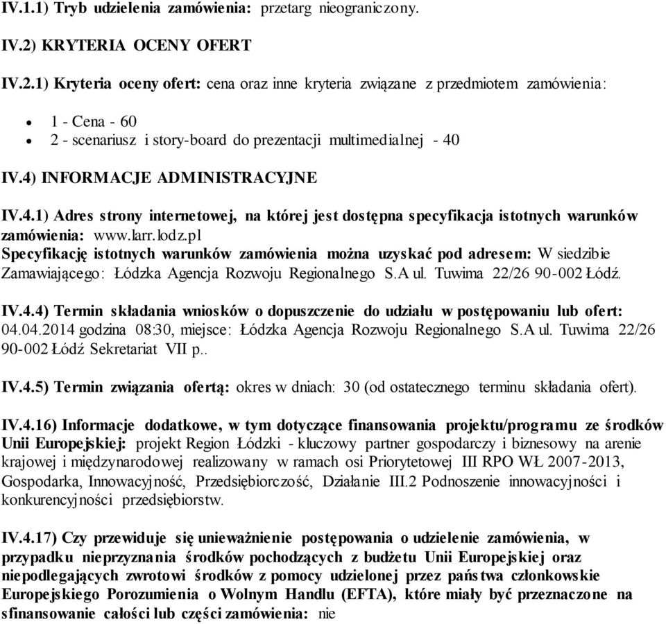 4) INFORMACJE ADMINISTRACYJNE IV.4.1) Adres strony internetowej, na której jest dostępna specyfikacja istotnych warunków zamówienia: www.larr.lodz.