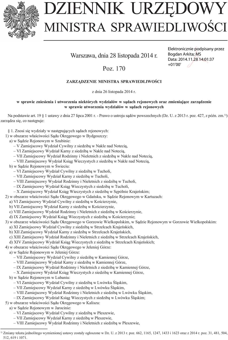 19 1 ustawy z dnia 27 lipca 2001 r. - Prawo o ustroju sądów powszechnych (Dz. U. z 2013 r. poz. 427, z późn. zm. 1) ) zarządza się, co następuje: 1.