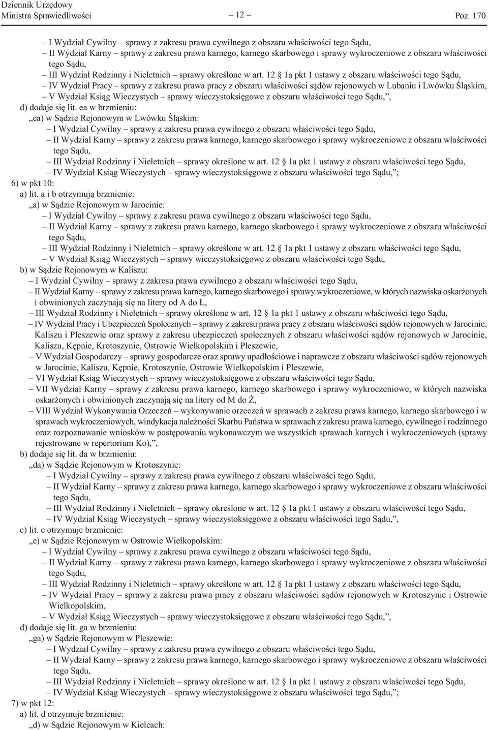 a i b otrzymują brzmienie: a) w Sądzie Rejonowym w Jarocinie: V Wydział Ksiąg Wieczystych sprawy wieczystoksięgowe z obszaru właściwości b) w Sądzie Rejonowym w Kaliszu: II Wydział Karny sprawy z