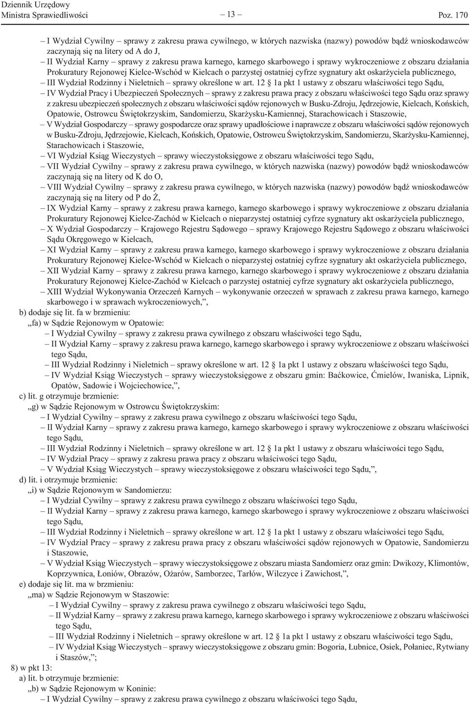 publicznego, IV Wydział Pracy i Ubezpieczeń Społecznych sprawy z zakresu prawa pracy z obszaru właściwości tego Sądu oraz sprawy z zakresu ubezpieczeń społecznych z obszaru właściwości sądów