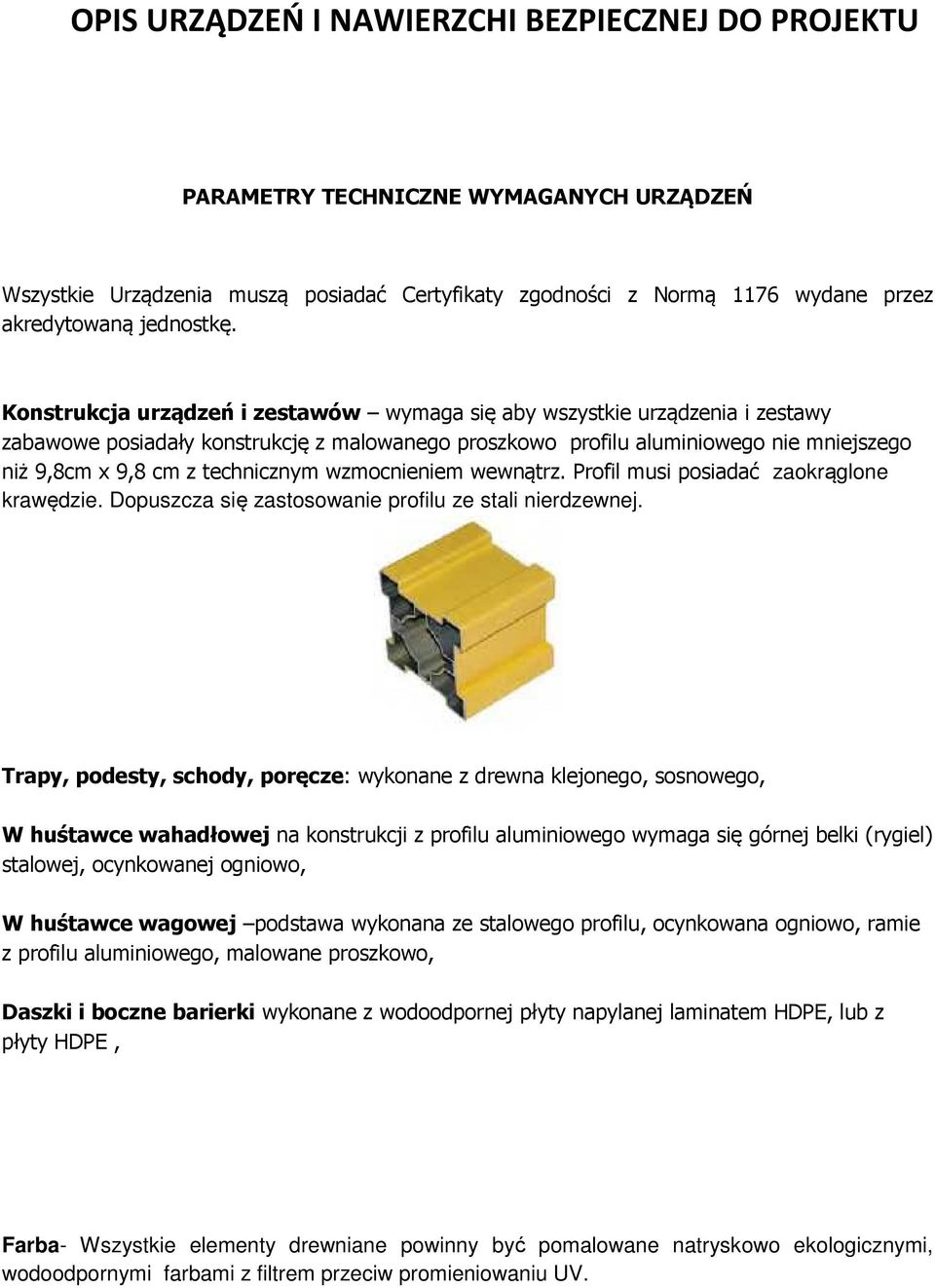 technicznym wzmocnieniem wewnątrz. Profil musi posiadać zaokrąglone krawędzie. Dopuszcza się zastosowanie profilu ze stali nierdzewnej.