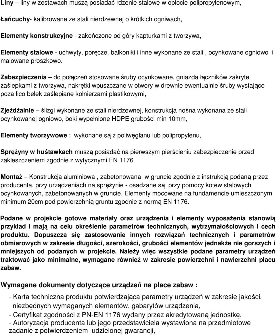 Zabezpieczenia do połączeń stosowane śruby ocynkowane, gniazda łączników zakryte zaślepkami z tworzywa, nakrętki wpuszczane w otwory w drewnie ewentualnie śruby wystające poza lico belek zaślepiane