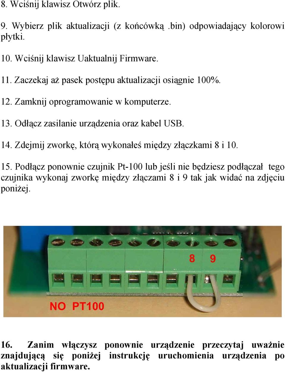 Zdejmij zworkę, którą wykonałeś między złączkami 8 i 10. 15.