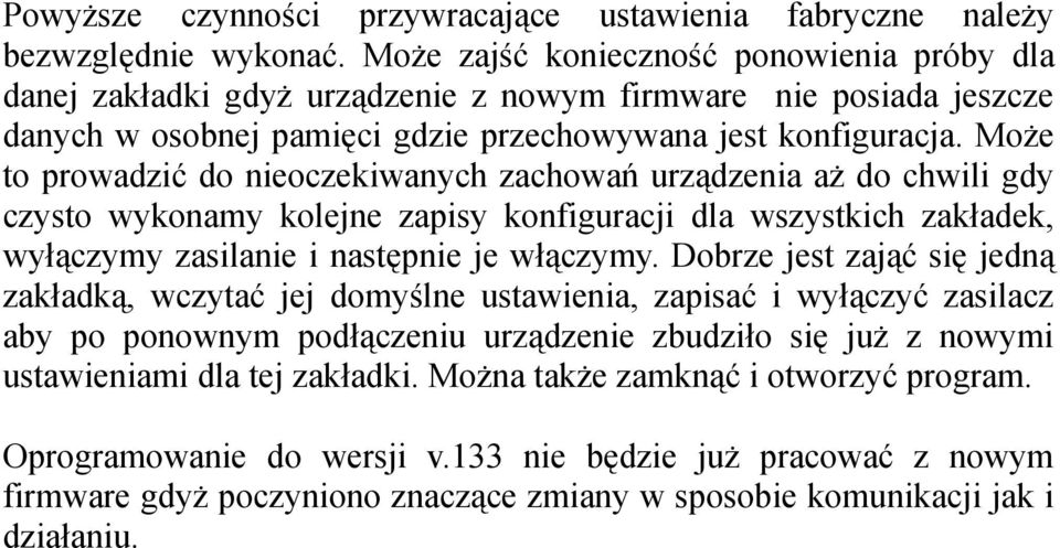 Może to prowadzić do nieoczekiwanych zachowań urządzenia aż do chwili gdy czysto wykonamy kolejne zapisy konfiguracji dla wszystkich zakładek, wyłączymy zasilanie i następnie je włączymy.