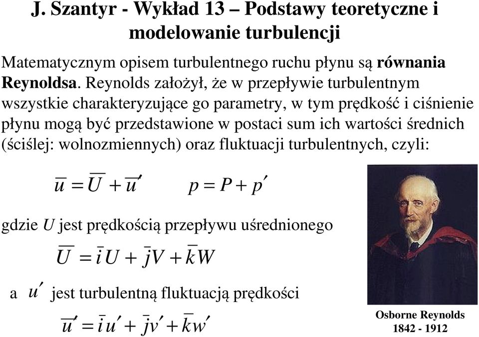 Reynolds założył, że w przepływie turbulentnym wszystkie charakteryzujące go parametry, w tym prędkość i ciśnienie płynu mogą być