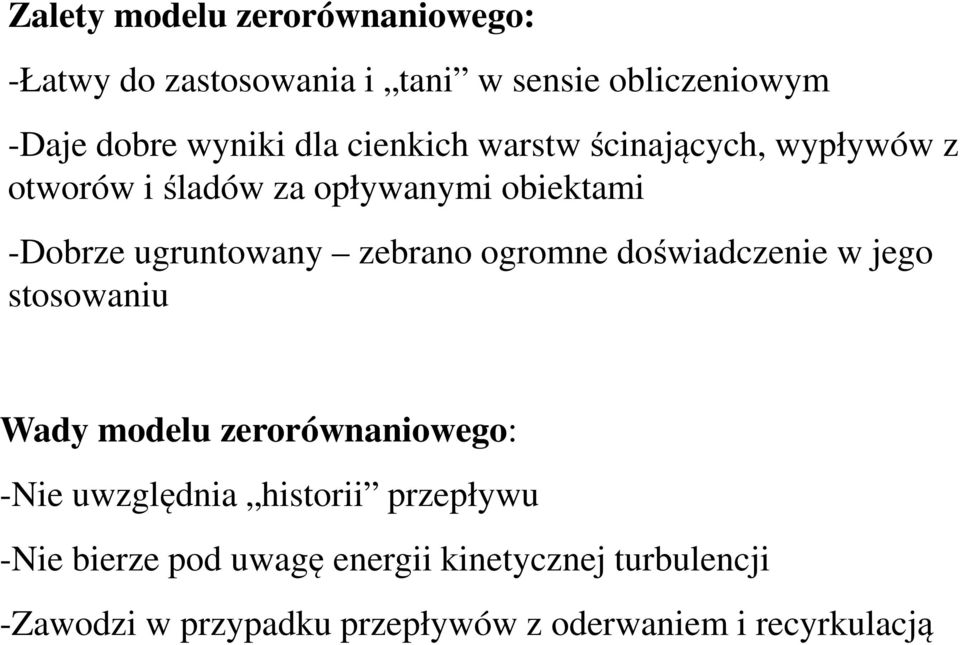 ogromne doświadczenie w jego stosowaniu Wady modelu zerorównaniowego: -Nie uwzględnia historii przepływu