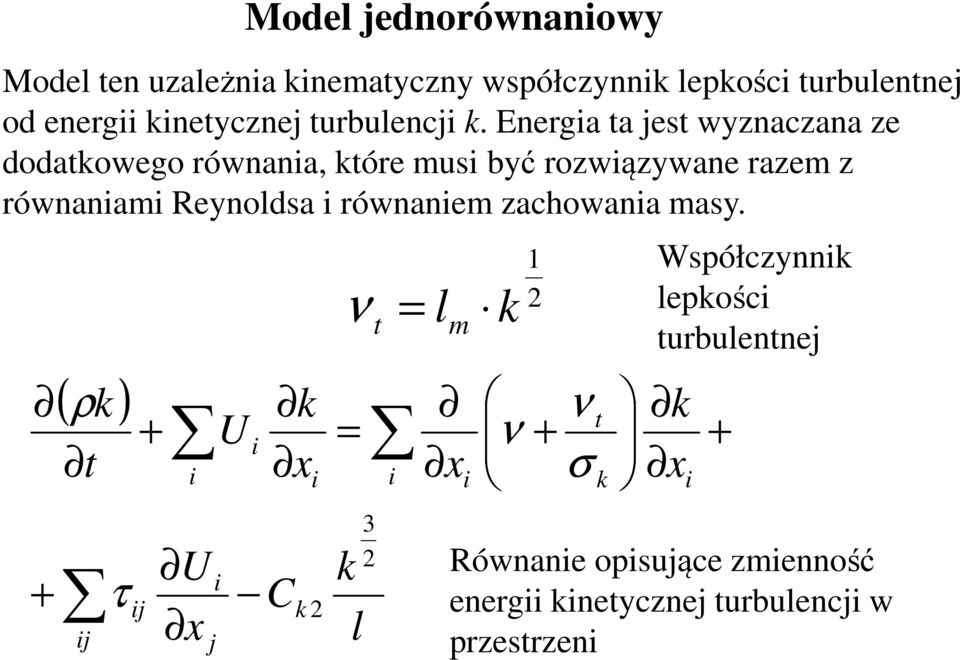 Energia ta jest wyznaczana ze dodatkowego równania, które musi być rozwiązywane razem z równaniami Reynoldsa i