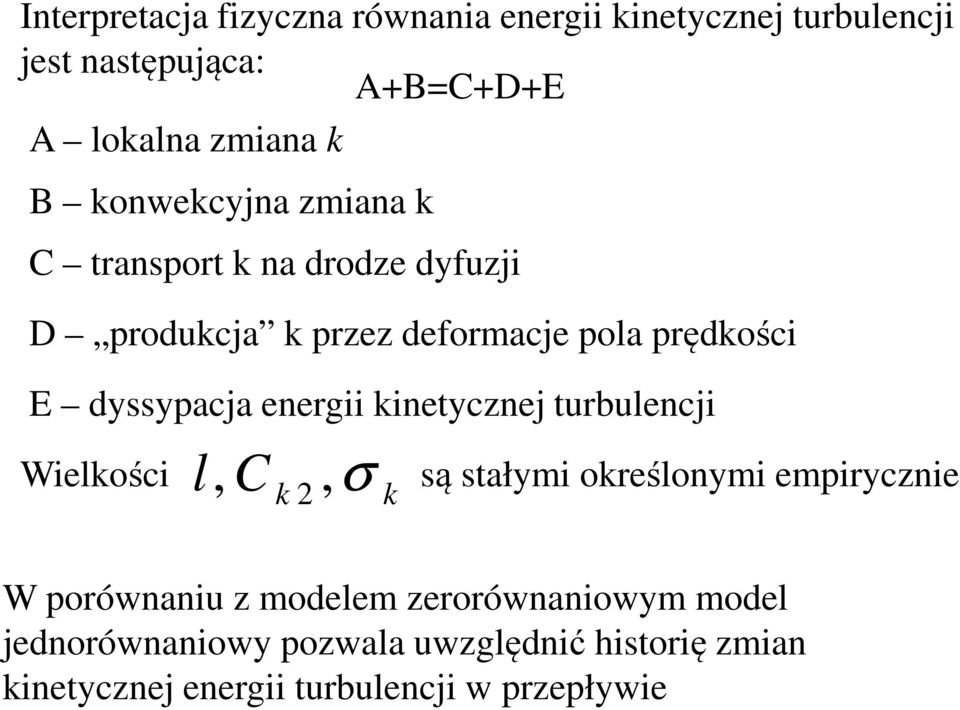 energii kinetycznej turbulencji l, σ, C k Wielkości są stałymi określonymi empirycznie k W porównaniu z modelem