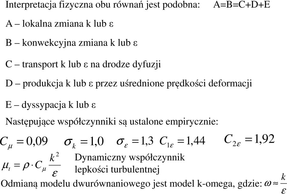 lub Następujące współczynniki są ustalone empirycznie: C 0,09 σ 1, 0 σ 1, 3 C1 1, 44 C 1, 9 µ k µ t ρ Cµ k