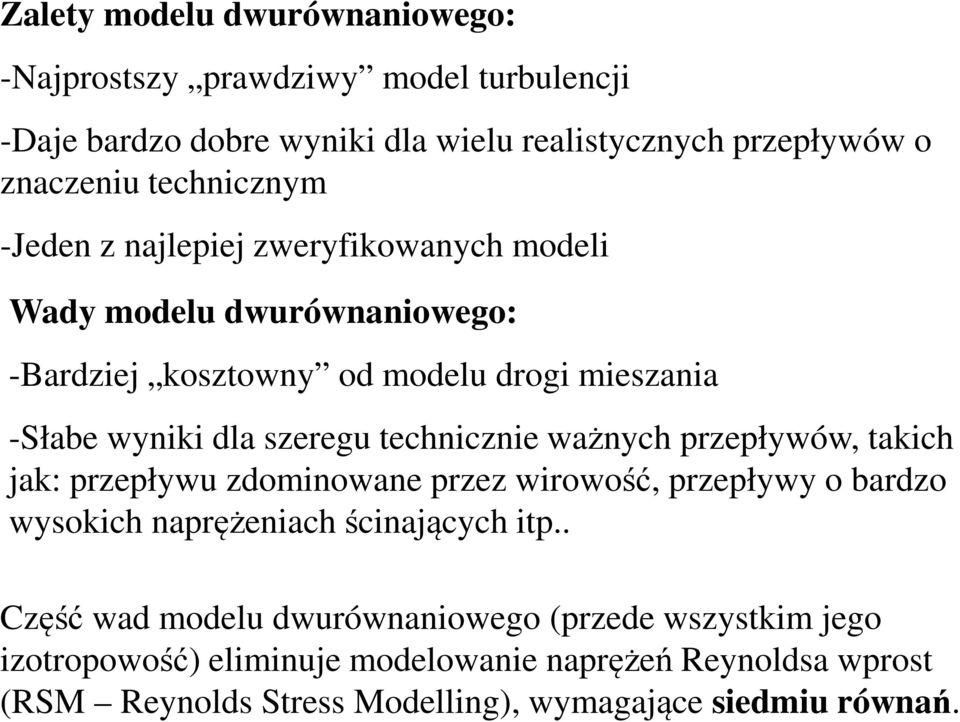 technicznie ważnych przepływów, takich jak: przepływu zdominowane przez wirowość, przepływy o bardzo wysokich naprężeniach ścinających itp.