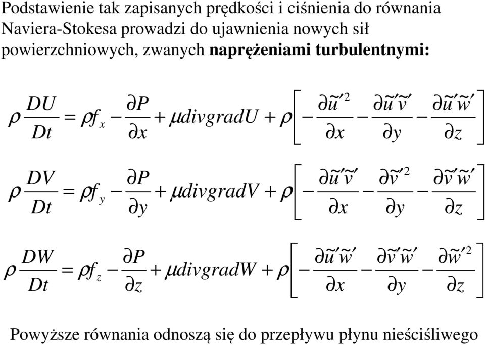 ~ ~ ~ ~ ρ µ ρ ρ w v v u v P DV ~ ~ ~ ~ ~ z v w y v x u v divgradv y P f Dt DV y ~ ~ ~ ~ ~ ρ µ ρ ρ z w y v