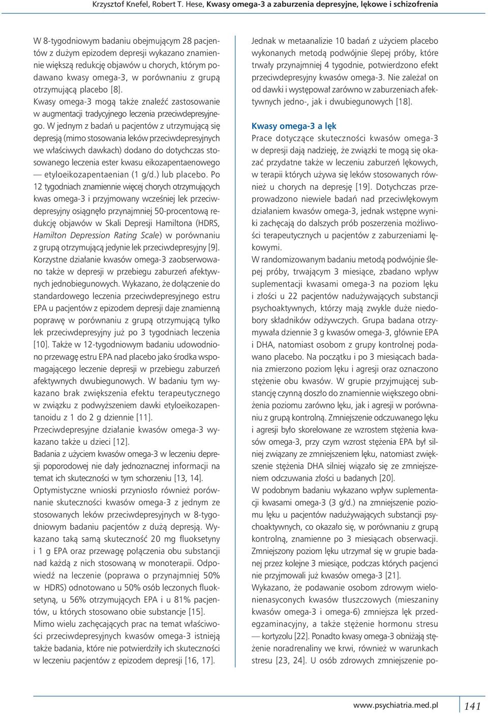 którym podawano kwasy omega-3, w porównaniu z grupą otrzymującą placebo [8]. Kwasy omega-3 mogą także znaleźć zastosowanie w augmentacji tradycyjnego leczenia przeciwdepresyjnego.