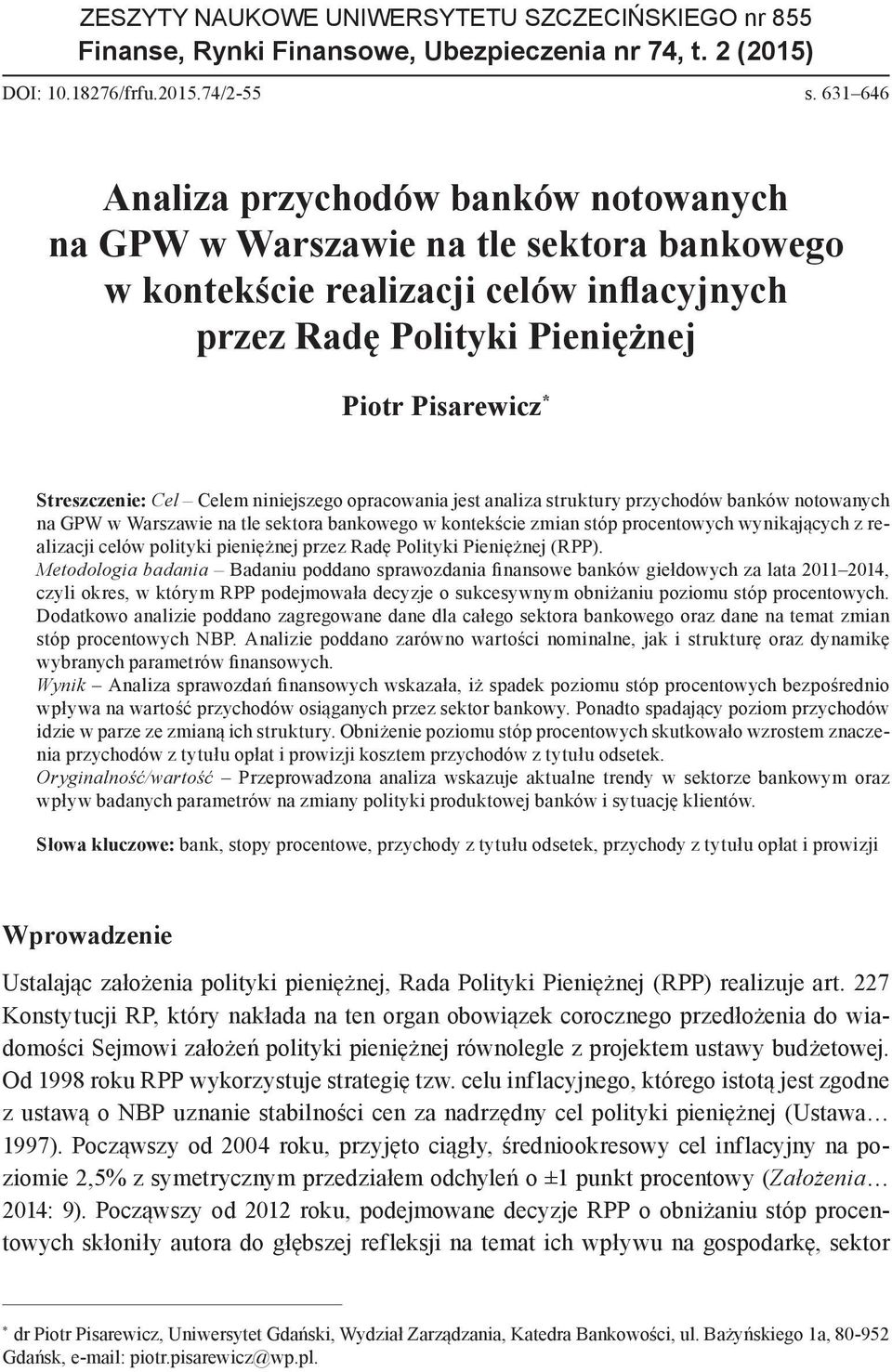 Celem niniejszego opracowania jest analiza struktury przychodów banków notowanych na GPW w Warszawie na tle sektora bankowego w kontekście zmian stóp procentowych wynikających z realizacji celów