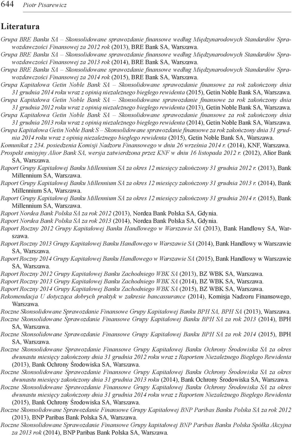 Grupa BRE Banku SA Skonsolidowane sprawozdanie finansowe według Międzynarodowych Standardów Sprawozdawczości Finansowej za 2014 rok (2015), BRE Bank SA, Warszawa.