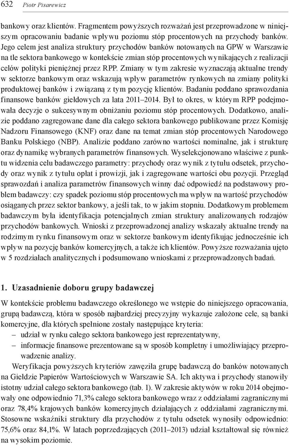 przez RPP. Zmiany w tym zakresie wyznaczają aktualne trendy w sektorze bankowym oraz wskazują wpływ parametrów rynkowych na zmiany polityki produktowej banków i związaną z tym pozycję klientów.