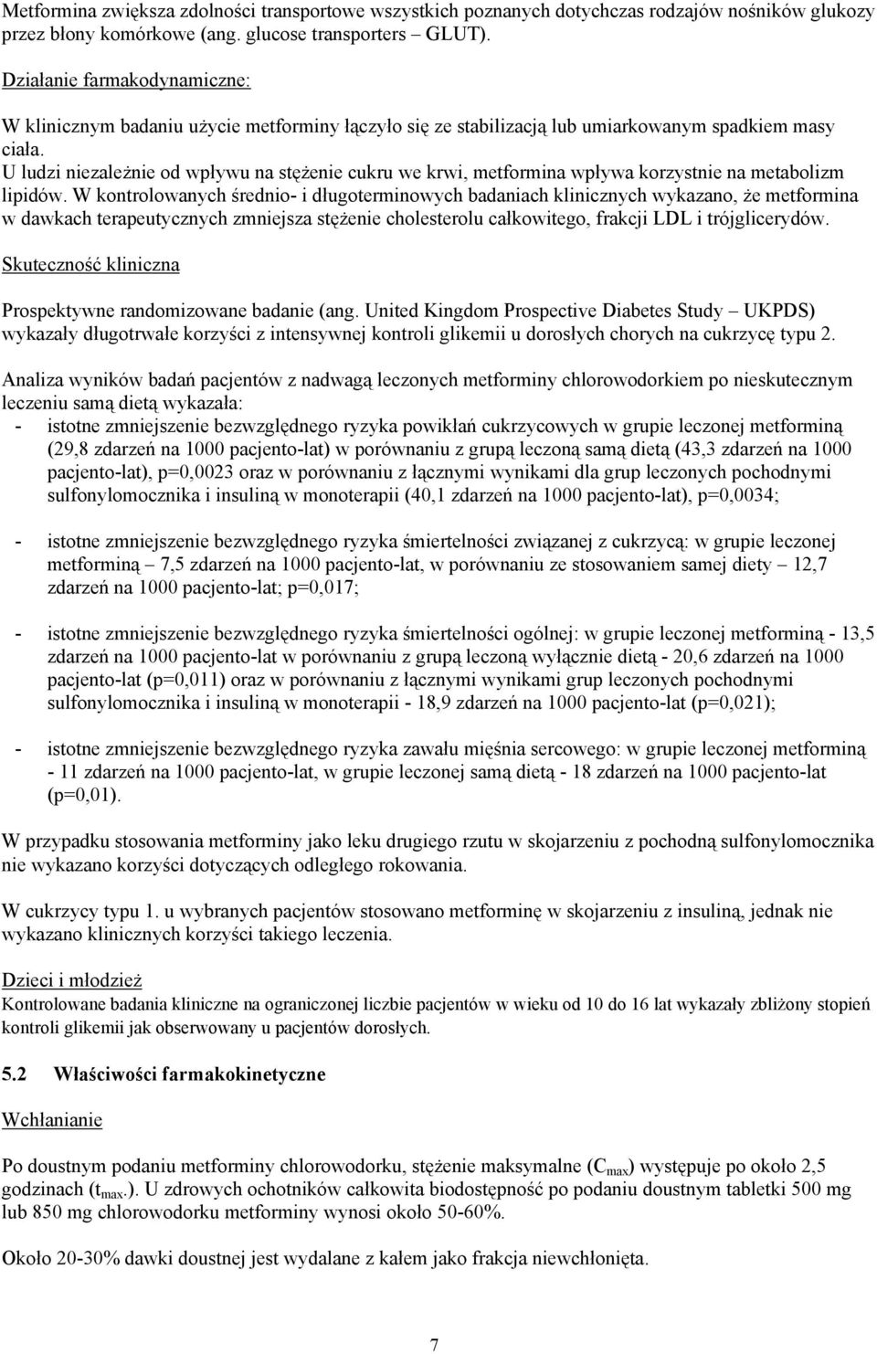 U ludzi niezależnie od wpływu na stężenie cukru we krwi, metformina wpływa korzystnie na metabolizm lipidów.