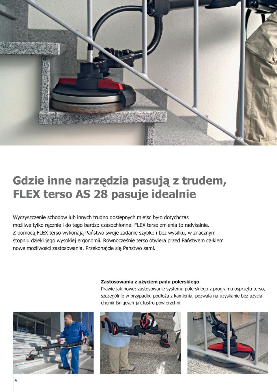 Z pomocą FLEX terso wykonają Państwo swoje zadanie szybko i bez wysiłku, w znacznym stopniu dzięki jego wysokiej ergonomii.