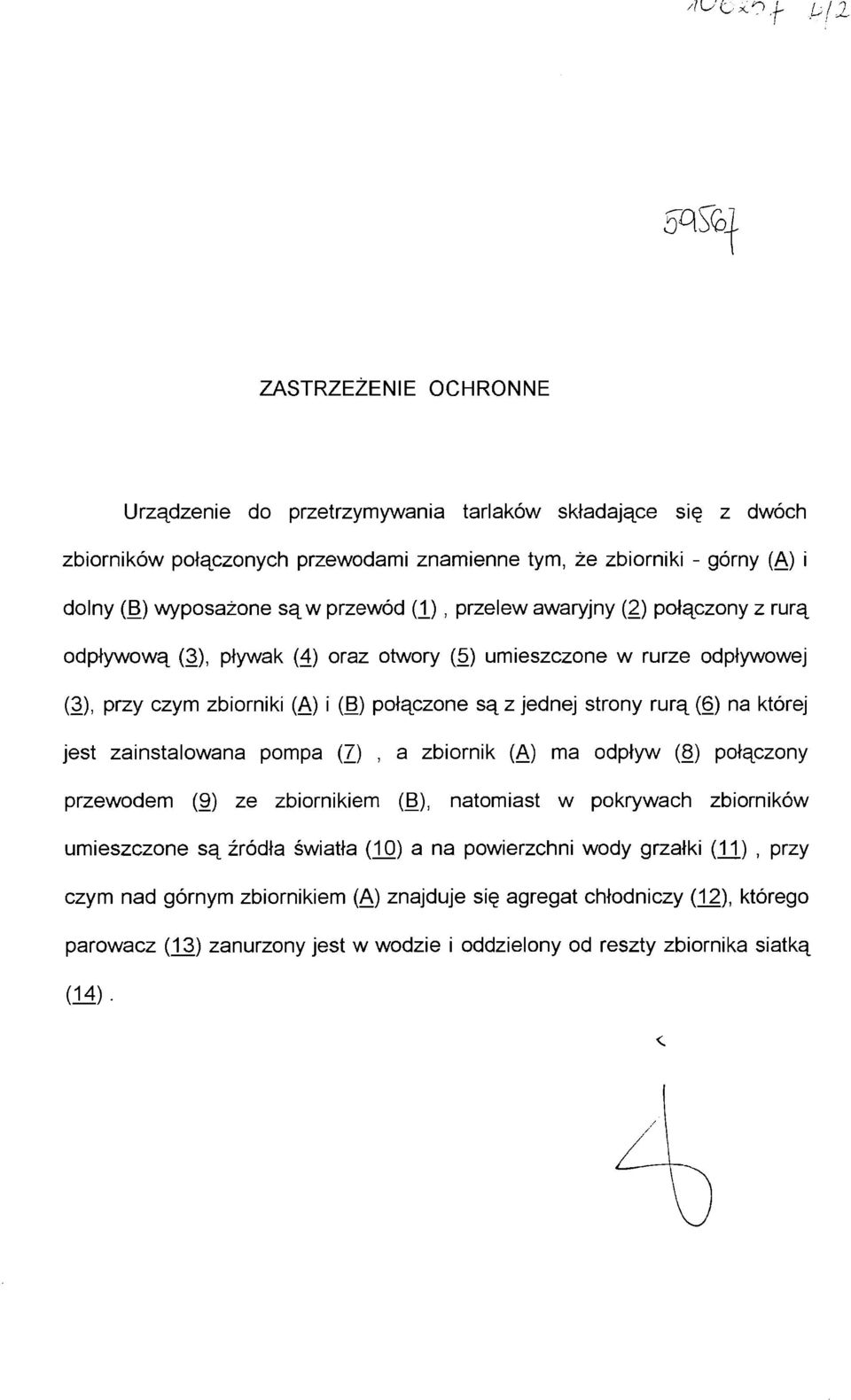 PrzY czym zbiorniki (Ą) i (B) połączone są z jednej strony rurą (6) na której jest zainstalowana pompa (7), a zbiornik (Ą) ma odpływ (8) połączony przewodem (9) ze zbiornikiem (B), natomiast w