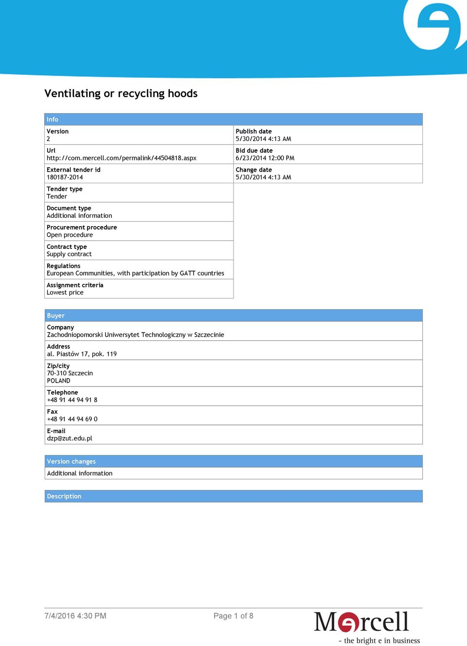 Communities, with participation by GATT countries Assignment criteria Lowest price Publish date 5/30/2014 4:13 AM Bid due date 6/23/2014 12:00 PM Change date 5/30/2014 4:13 AM