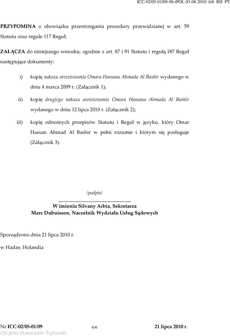 (Załącznik 1); ii) kopię drugiego nakazu aresztowania Omara Hassana Ahmada Al Bashir wydanego w dniu 12 lipca 2010 r.