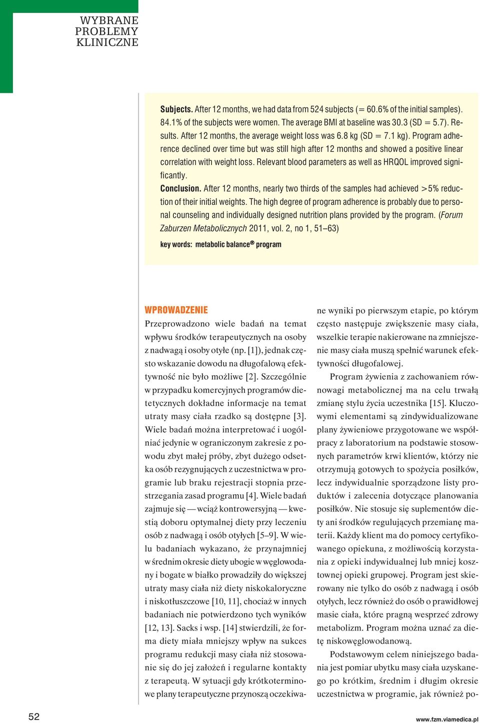 Relevant blood parameters as well as HRQOL improved significantly. Conclusion. After 12 months, nearly two thirds of the samples had achieved >5% reduction of their initial weights.