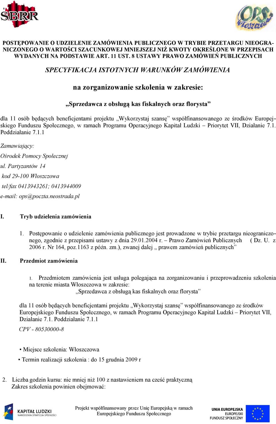 beneficjentami projektu Wykorzystaj szansę współfinansowanego ze środków Europejskiego Funduszu Społecznego, w ramach Programu Operacyjnego Kapitał Ludzki Priorytet VII, Działanie 7.1. Poddziałanie 7.