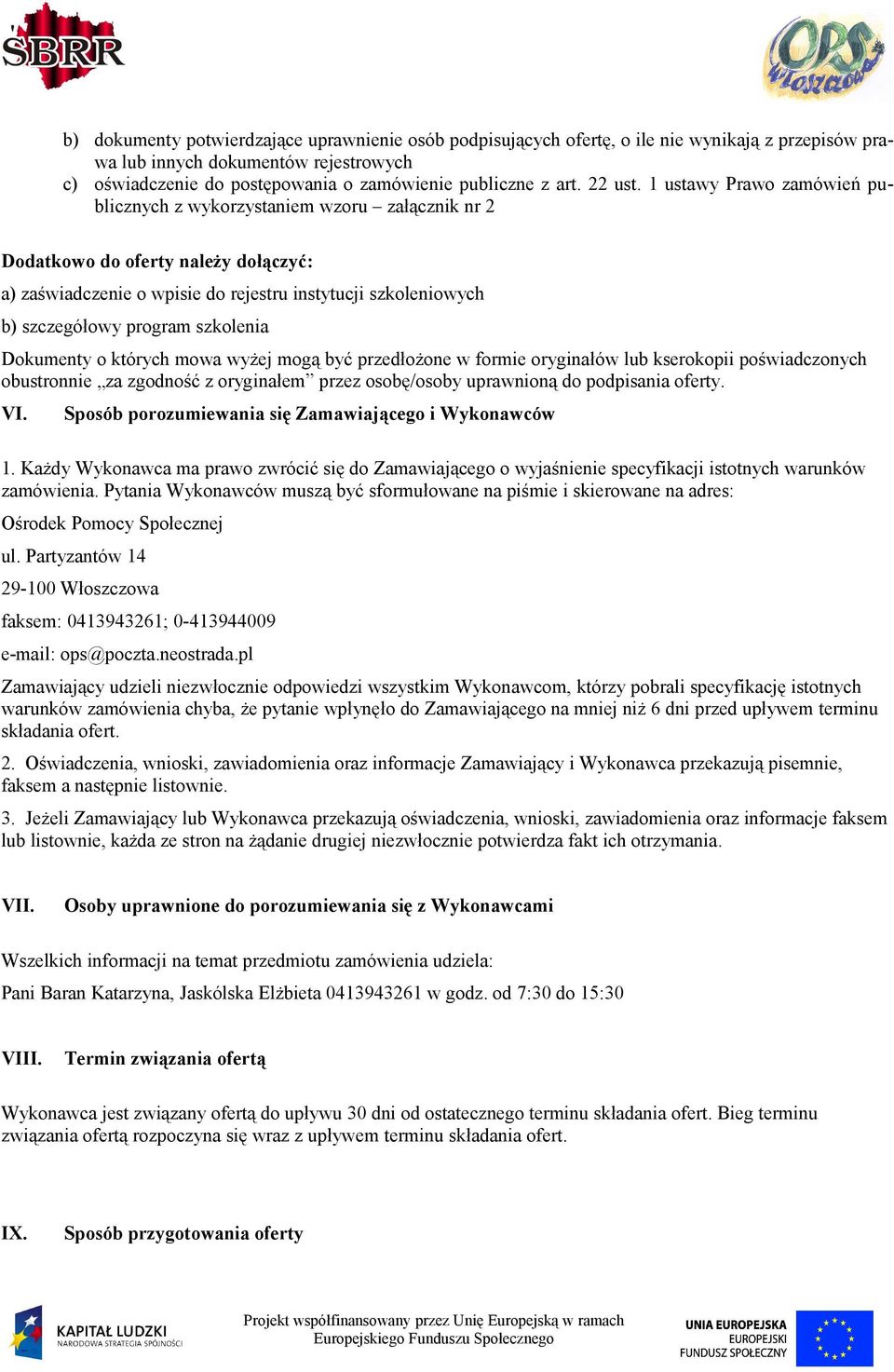 1 ustawy Prawo zamówień publicznych z wykorzystaniem wzoru załącznik nr 2 Dodatkowo do oferty należy dołączyć: a) zaświadczenie o wpisie do rejestru instytucji szkoleniowych b) szczegółowy program