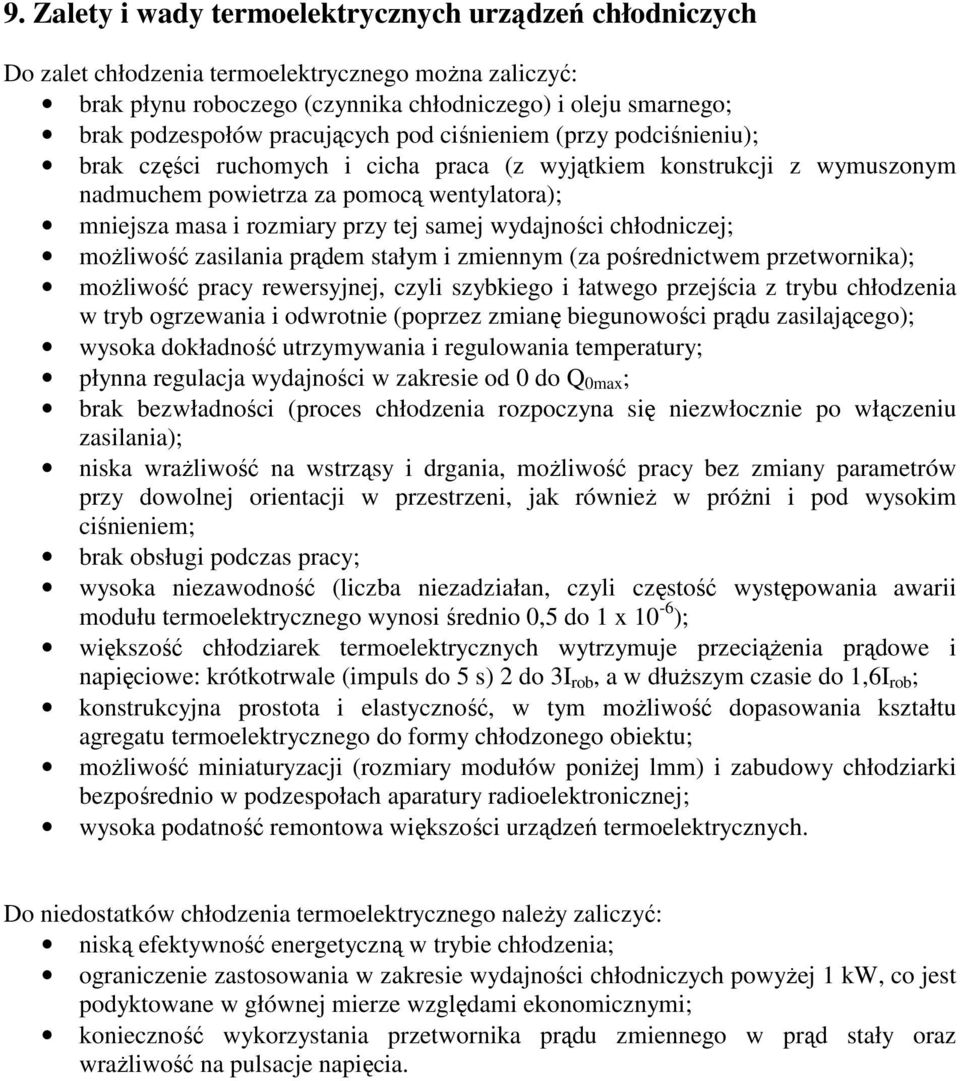 samej wydajności chłodniczej; moŝliwość zasilania prądem stałym i zmiennym (za pośrednictwem przetwornika); moŝliwość pracy rewersyjnej, czyli szybkiego i łatwego przejścia z trybu chłodzenia w tryb