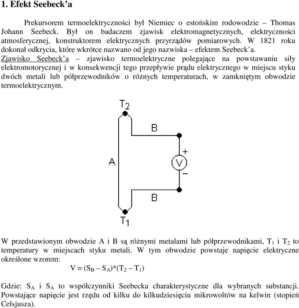 W 1821 roku dokonał odkrycia, które wkrótce nazwano od jego nazwiska efektem Seebeck a.