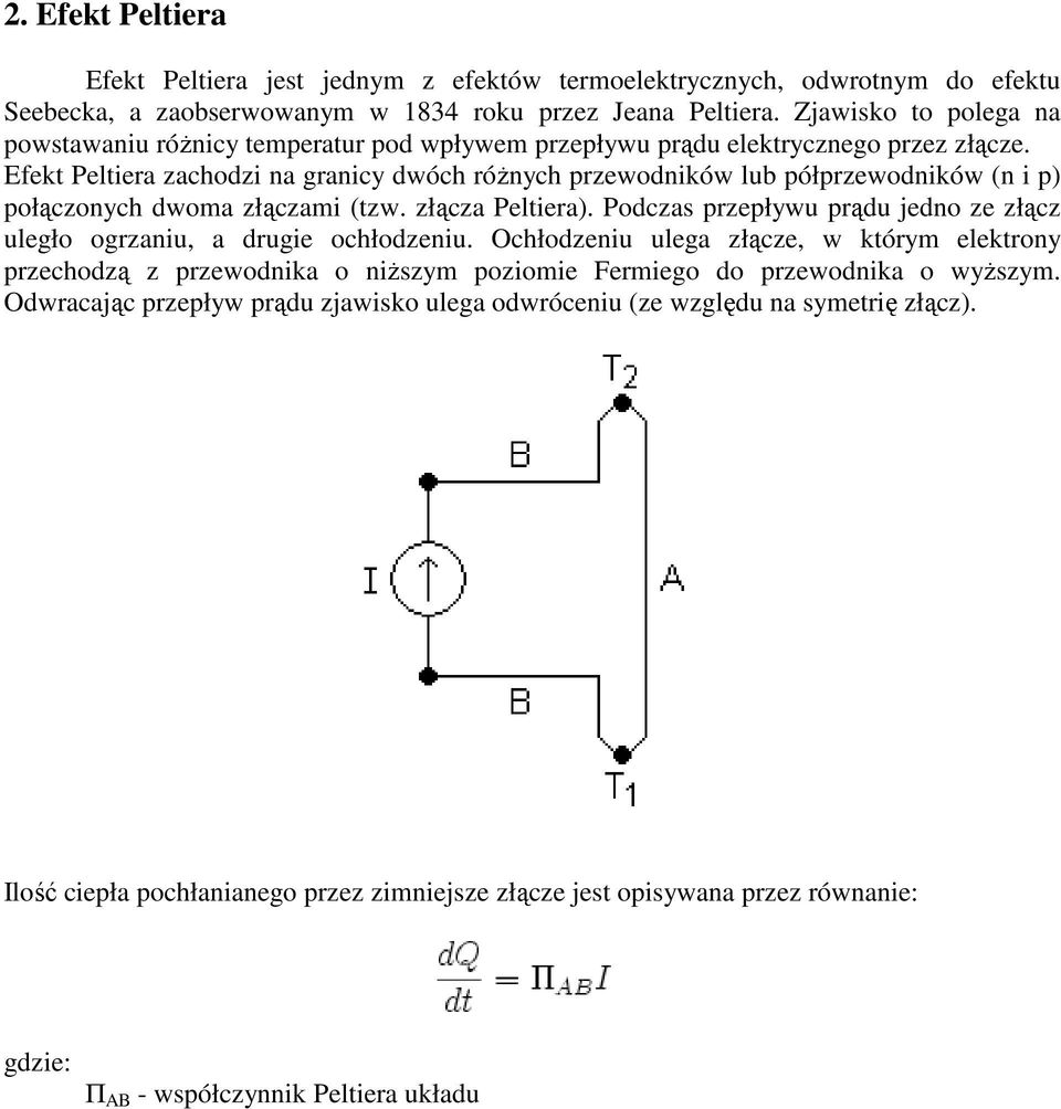 Efekt Peltiera zachodzi na granicy dwóch róŝnych przewodników lub półprzewodników (n i p) połączonych dwoma złączami (tzw. złącza Peltiera).