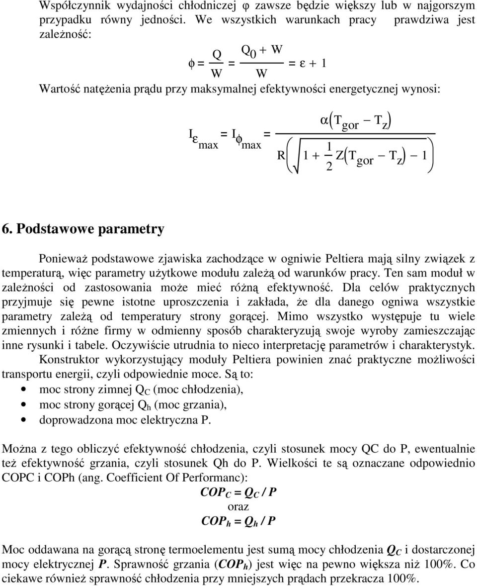 gor T z ) 1 6. Podstawowe parametry PoniewaŜ podstawowe zjawiska zachodzące w ogniwie Peltiera mają silny związek z temperaturą, więc parametry uŝytkowe modułu zaleŝą od warunków pracy.