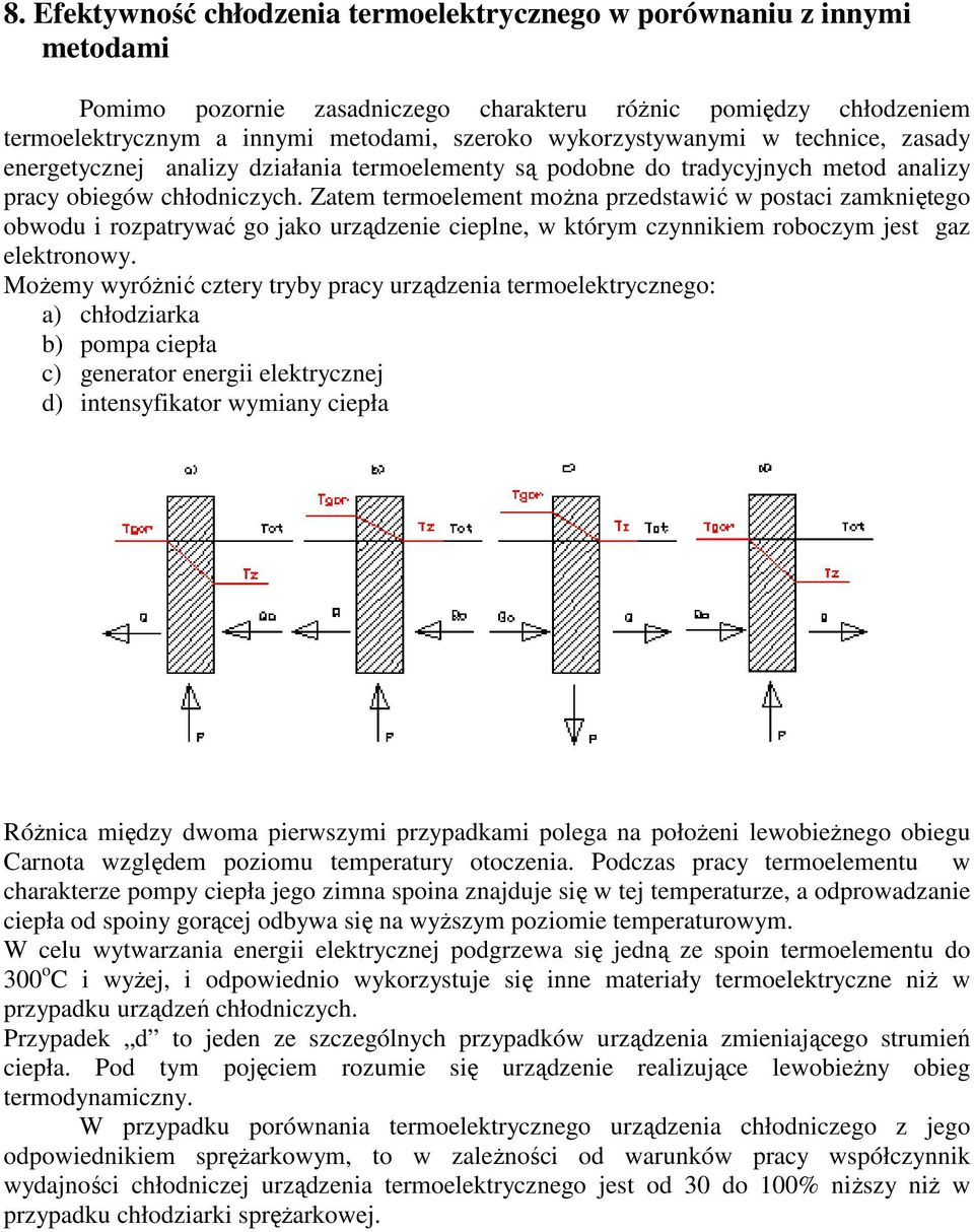 Zatem termoelement moŝna przedstawić w postaci zamkniętego obwodu i rozpatrywać go jako urządzenie cieplne, w którym czynnikiem roboczym jest gaz elektronowy.