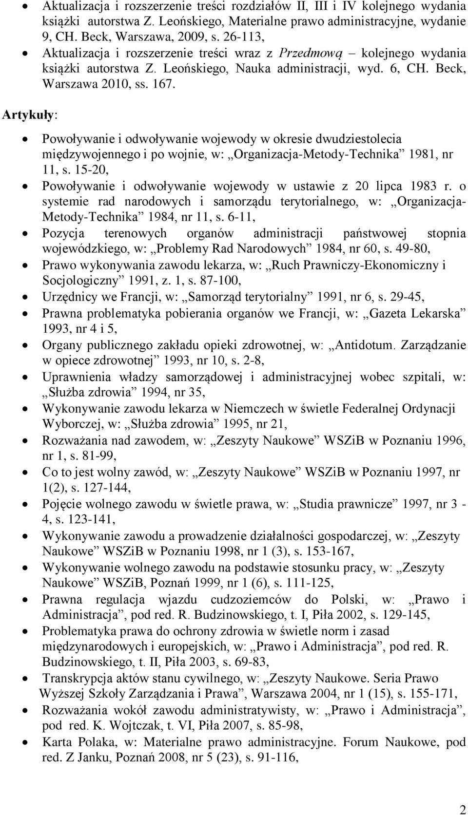 Artykuły: Powoływanie i odwoływanie wojewody w okresie dwudziestolecia międzywojennego i po wojnie, w: Organizacja-Metody-Technika 1981, nr 11, s.