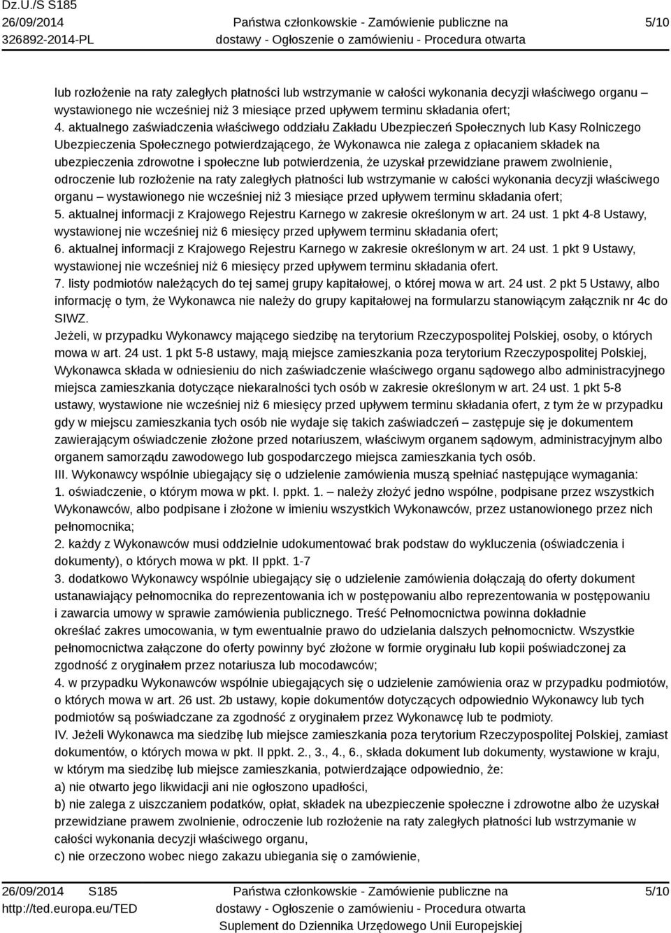 ubezpieczenia zdrowotne i społeczne lub potwierdzenia, że uzyskał przewidziane prawem zwolnienie, odroczenie lub rozłożenie na raty zaległych płatności lub wstrzymanie w całości wykonania decyzji