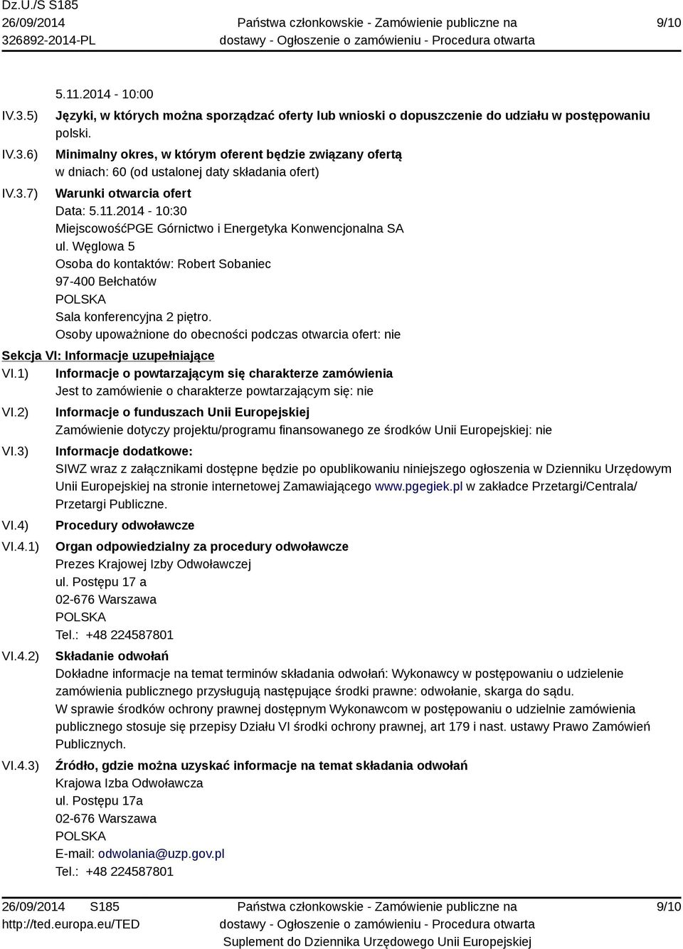 2014-10:30 MiejscowośćPGE Górnictwo i Energetyka Konwencjonalna SA ul. Węglowa 5 Osoba do kontaktów: Robert Sobaniec 97-400 Bełchatów POLSKA Sala konferencyjna 2 piętro.