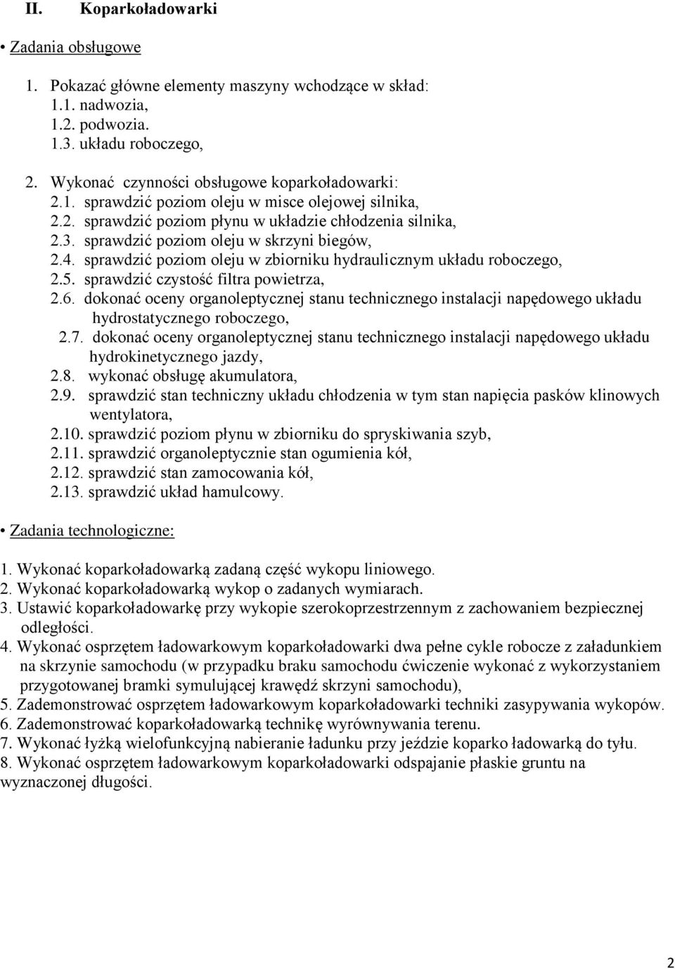 12. sprawdzić stan zamocowania kół, 2.13. sprawdzić układ hamulcowy. 1. Wykonać koparkoładowarką zadaną część wykopu liniowego. 2. Wykonać koparkoładowarką wykop o zadanych wymiarach. 3.