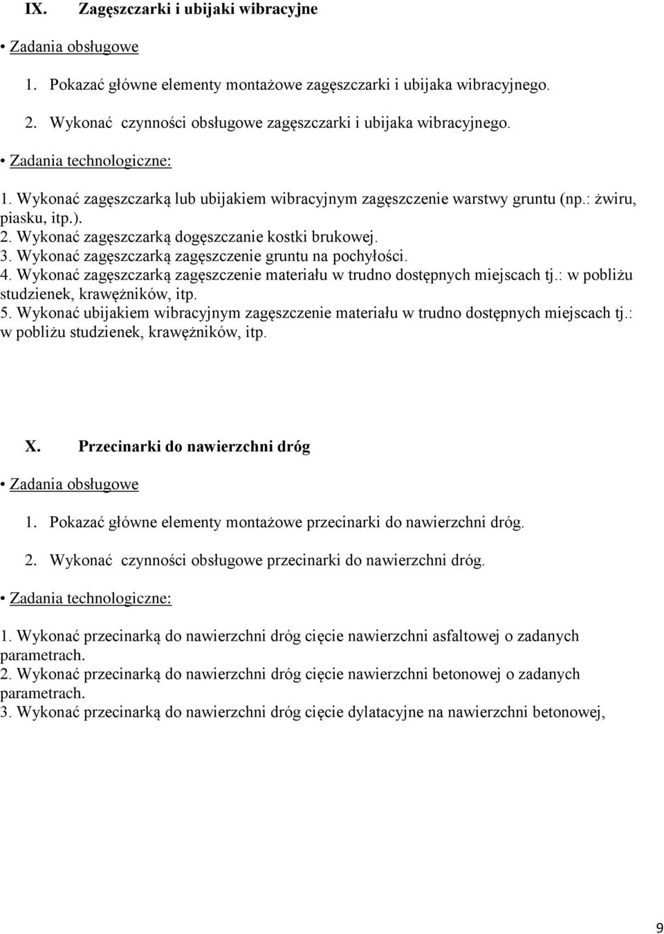 Wykonać zagęszczarką zagęszczenie materiału w trudno dostępnych miejscach tj.: w pobliżu studzienek, krawężników, itp. 5.