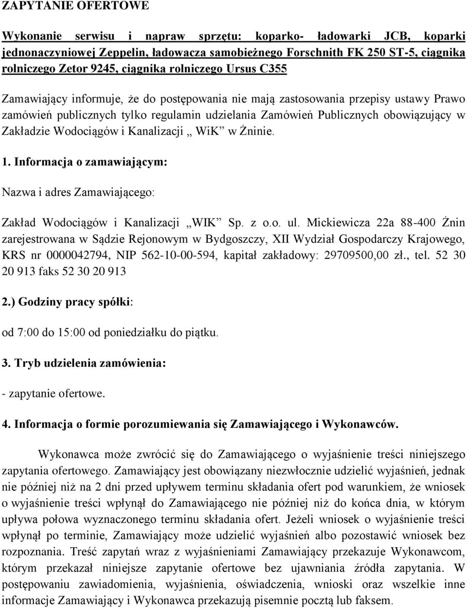 w Zakładzie Wodociągów i Kanalizacji WiK w Żninie. 1. Informacja o zamawiającym: Nazwa i adres Zamawiającego: Zakład Wodociągów i Kanalizacji WIK Sp. z o.o. ul.