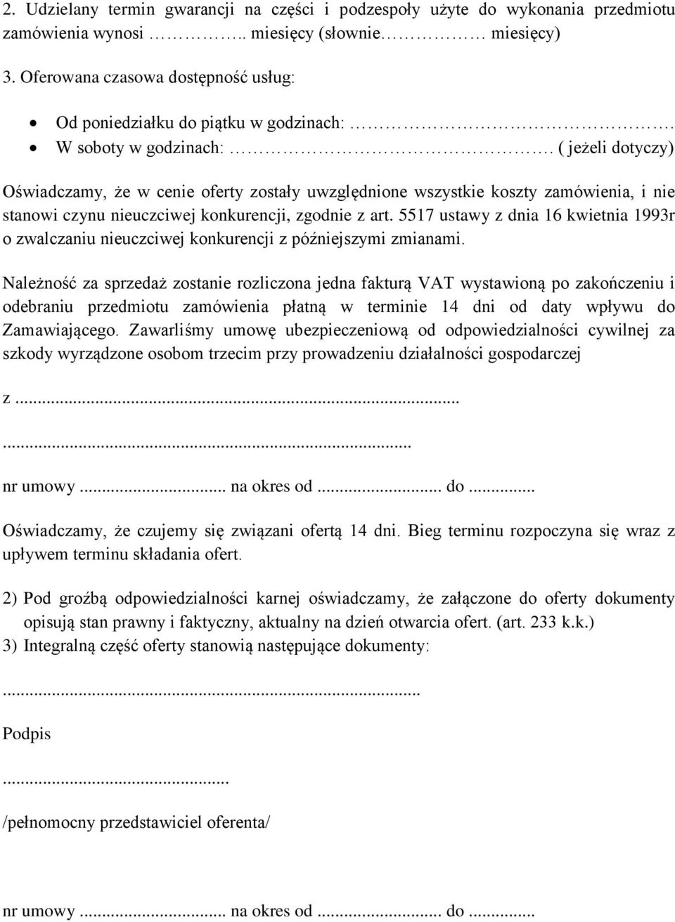 ( jeżeli dotyczy) Oświadczamy, że w cenie oferty zostały uwzględnione wszystkie koszty zamówienia, i nie stanowi czynu nieuczciwej konkurencji, zgodnie z art.