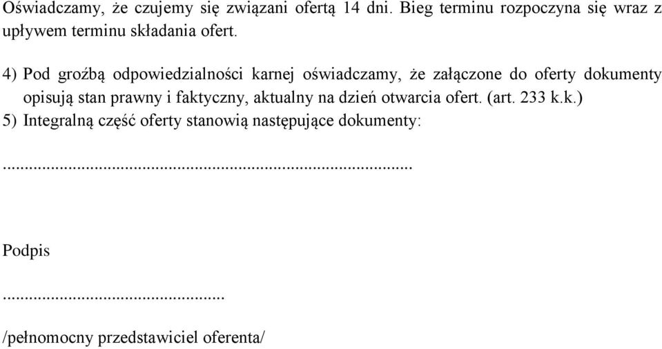 4) Pod groźbą odpowiedzialności karnej oświadczamy, że załączone do oferty dokumenty opisują stan